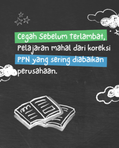 Konsultan Pajak – Studi Kasus: Koreksi PPN yang Membebani Arus Kas Perusahaan